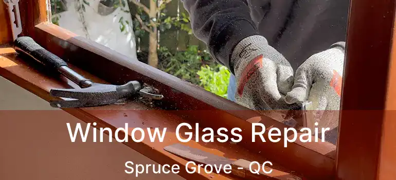 Window Glass Repair Spruce Grove - QC
