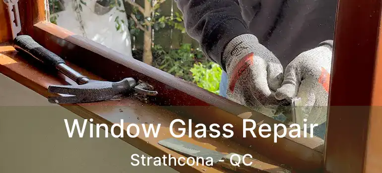  Window Glass Repair Strathcona - QC