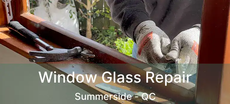  Window Glass Repair Summerside - QC