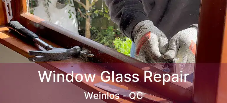 Window Glass Repair Weinlos - QC