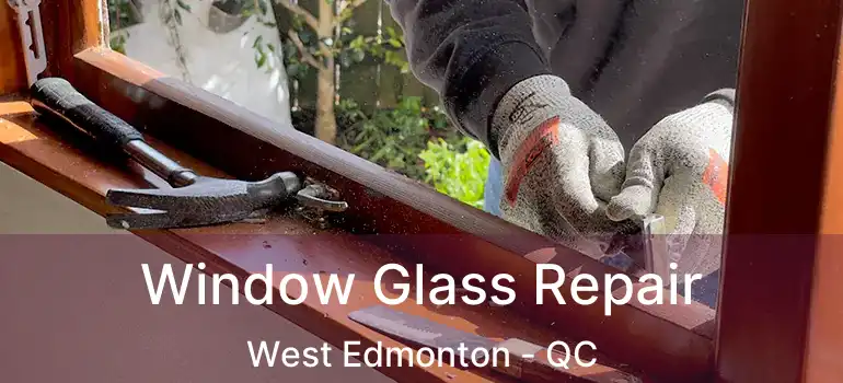  Window Glass Repair West Edmonton - QC