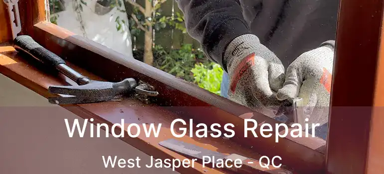  Window Glass Repair West Jasper Place - QC