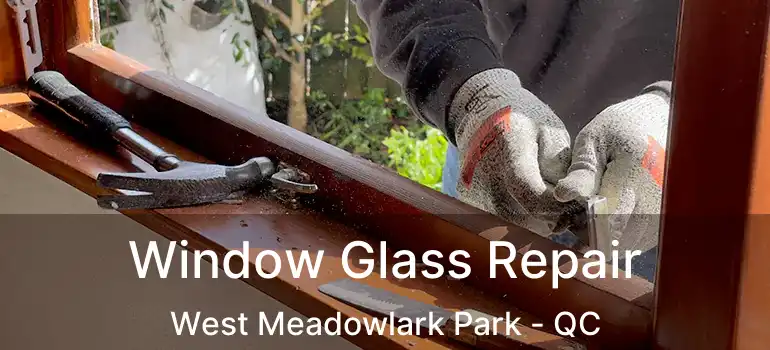  Window Glass Repair West Meadowlark Park - QC