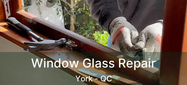  Window Glass Repair York - QC