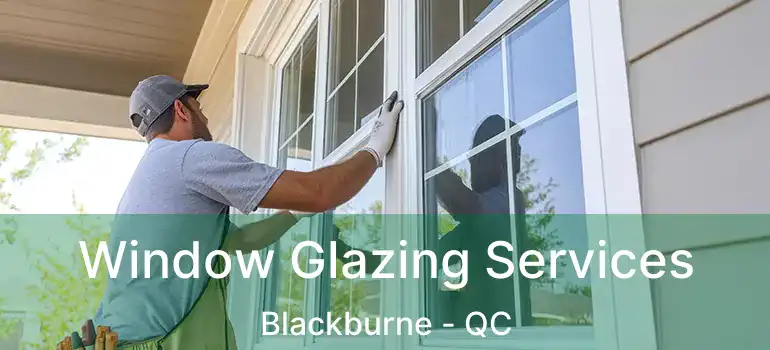  Window Glazing Services Blackburne - QC