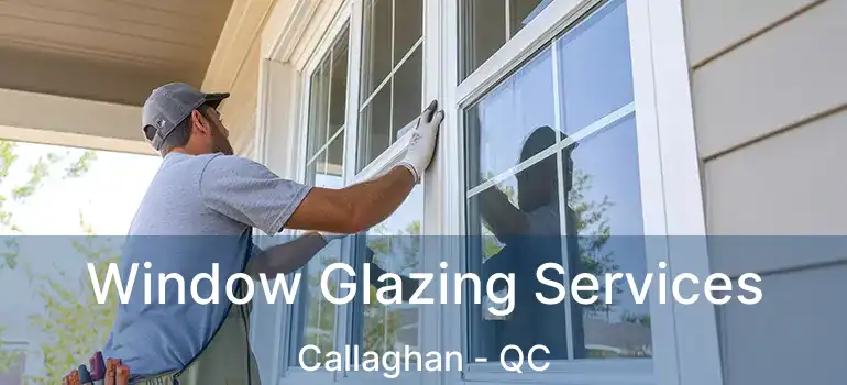  Window Glazing Services Callaghan - QC
