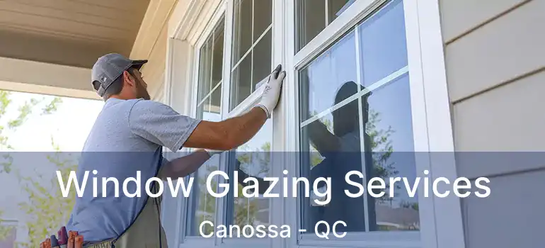  Window Glazing Services Canossa - QC