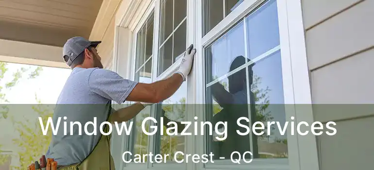  Window Glazing Services Carter Crest - QC