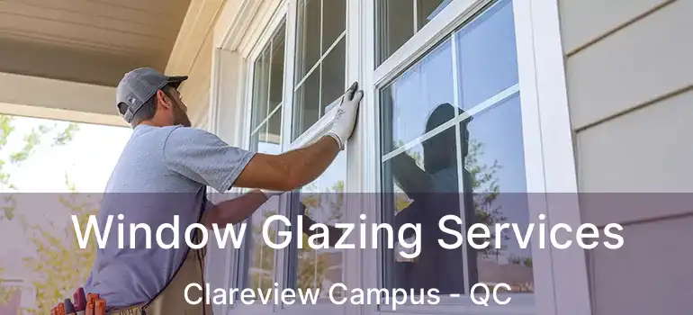  Window Glazing Services Clareview Campus - QC