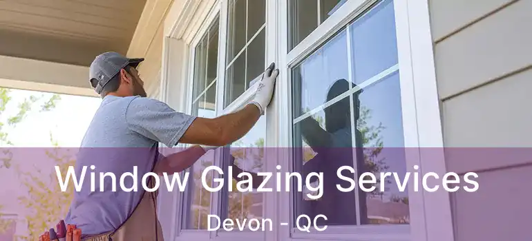 Window Glazing Services Devon - QC