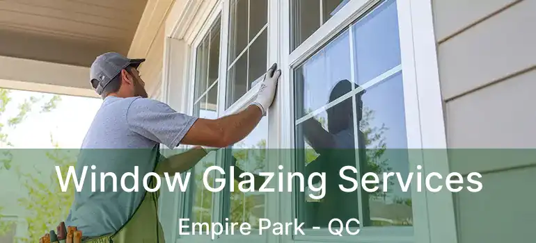  Window Glazing Services Empire Park - QC