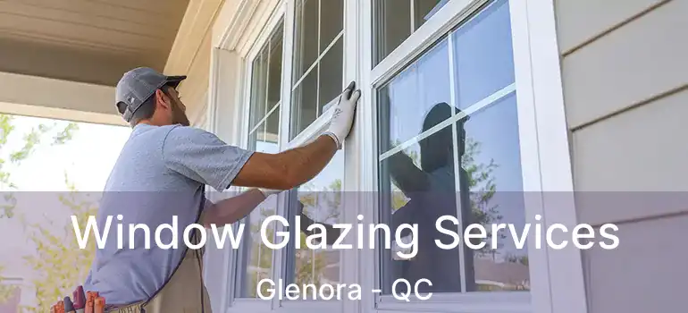  Window Glazing Services Glenora - QC