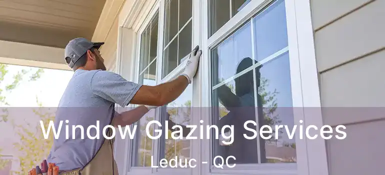  Window Glazing Services Leduc - QC