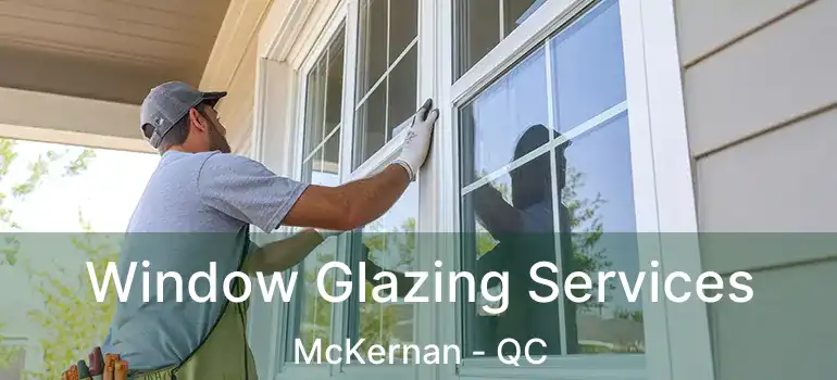  Window Glazing Services McKernan - QC