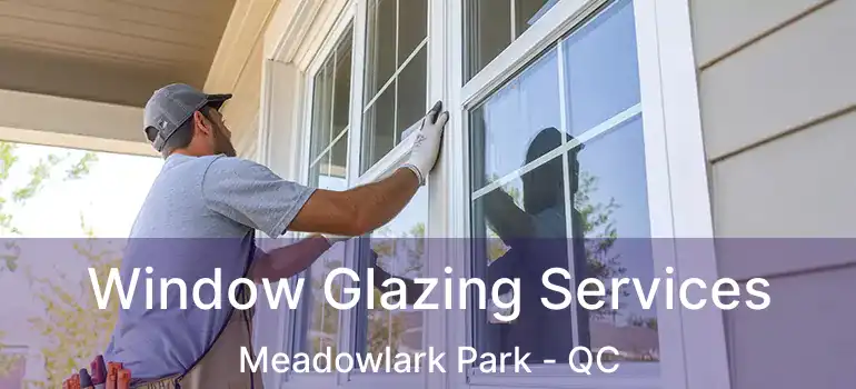  Window Glazing Services Meadowlark Park - QC