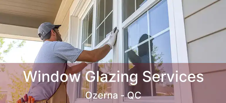  Window Glazing Services Ozerna - QC