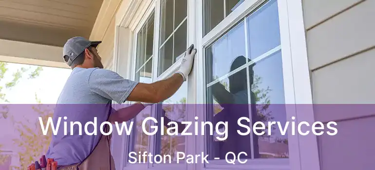  Window Glazing Services Sifton Park - QC