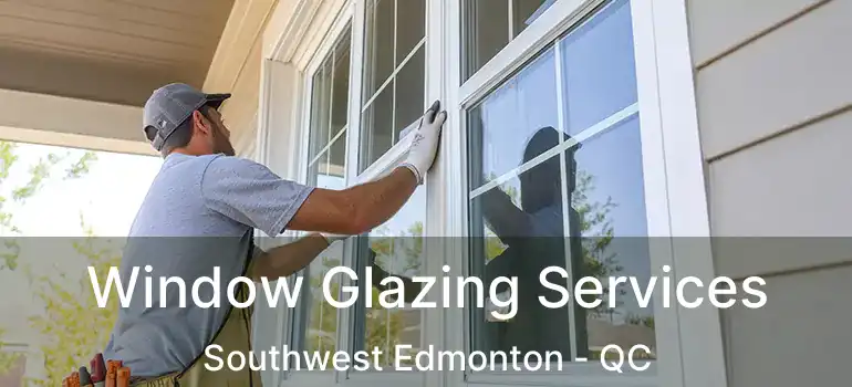  Window Glazing Services Southwest Edmonton - QC