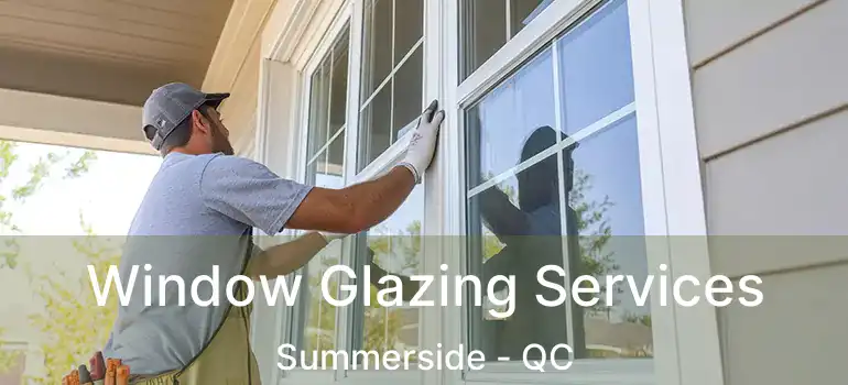  Window Glazing Services Summerside - QC