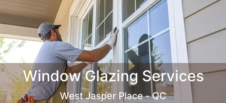  Window Glazing Services West Jasper Place - QC