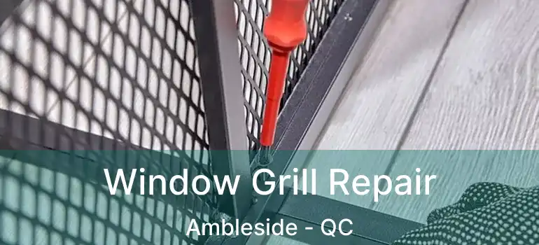  Window Grill Repair Ambleside - QC