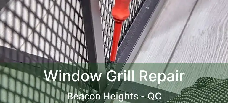  Window Grill Repair Beacon Heights - QC