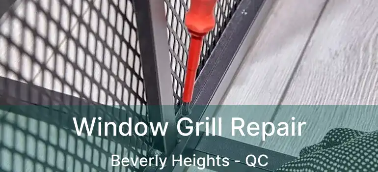  Window Grill Repair Beverly Heights - QC