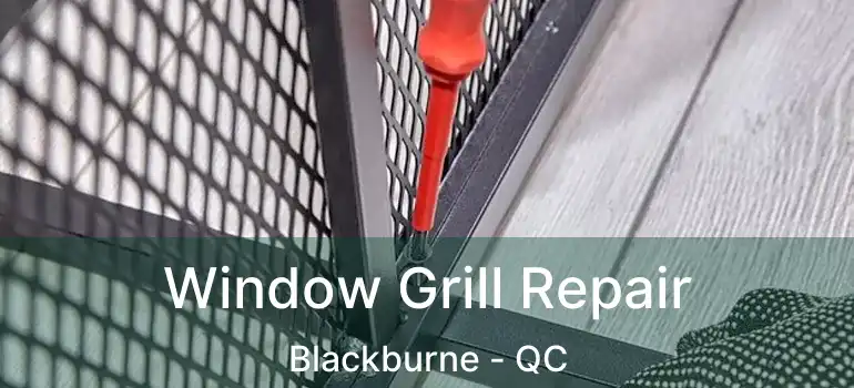  Window Grill Repair Blackburne - QC