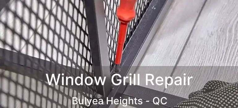  Window Grill Repair Bulyea Heights - QC