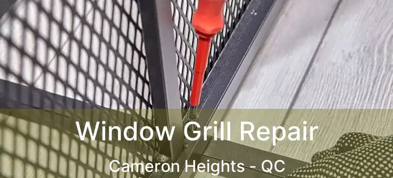  Window Grill Repair Cameron Heights - QC