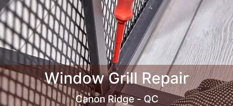  Window Grill Repair Canon Ridge - QC