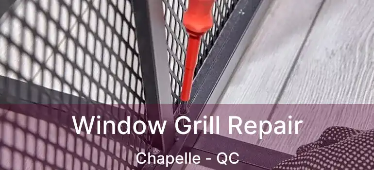  Window Grill Repair Chapelle - QC