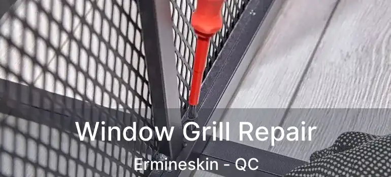  Window Grill Repair Ermineskin - QC