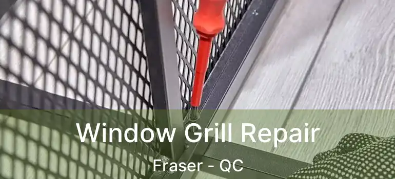  Window Grill Repair Fraser - QC