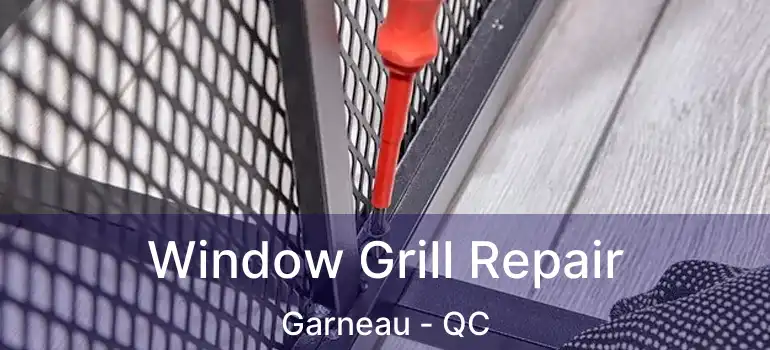  Window Grill Repair Garneau - QC