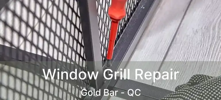  Window Grill Repair Gold Bar - QC