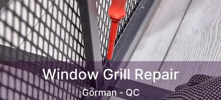  Window Grill Repair Gorman - QC
