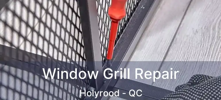  Window Grill Repair Holyrood - QC