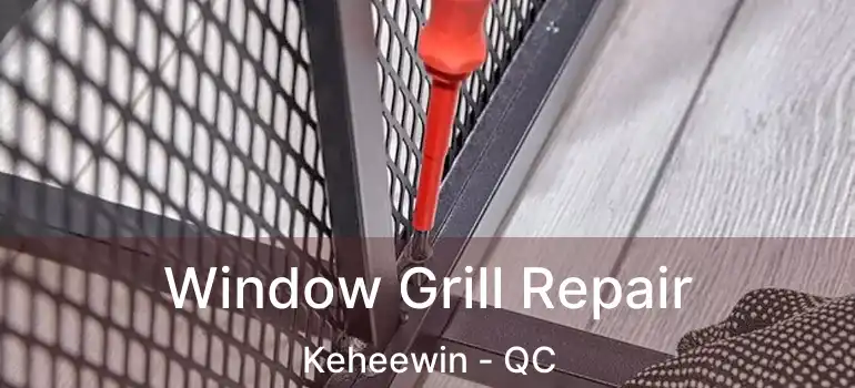  Window Grill Repair Keheewin - QC