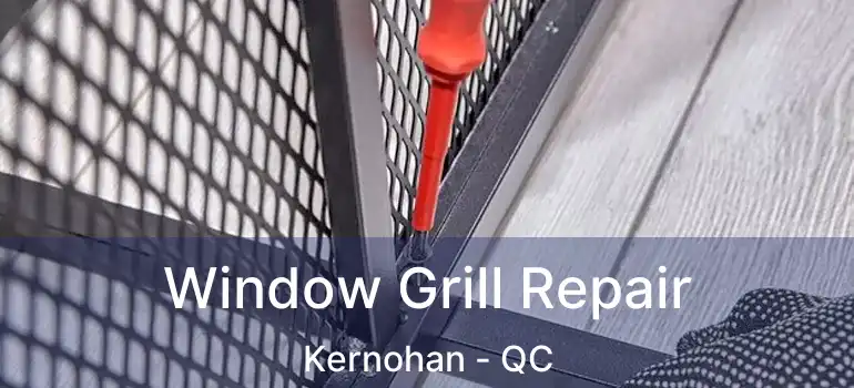  Window Grill Repair Kernohan - QC
