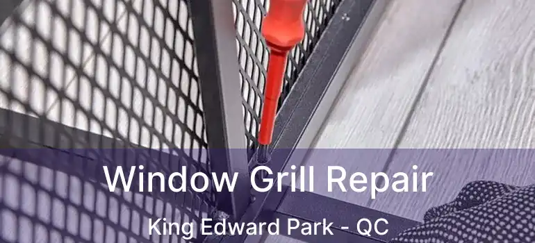  Window Grill Repair King Edward Park - QC
