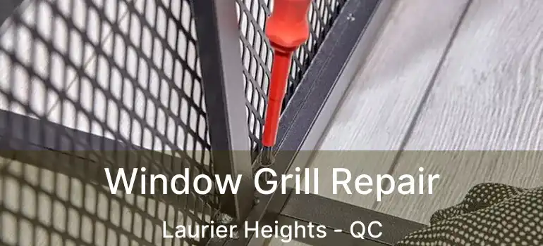  Window Grill Repair Laurier Heights - QC