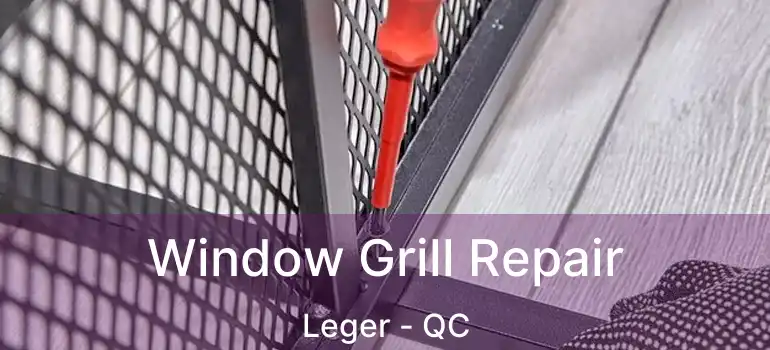  Window Grill Repair Leger - QC