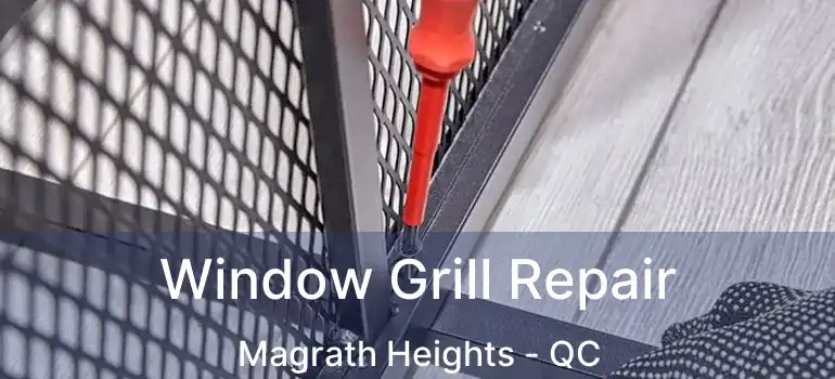  Window Grill Repair Magrath Heights - QC