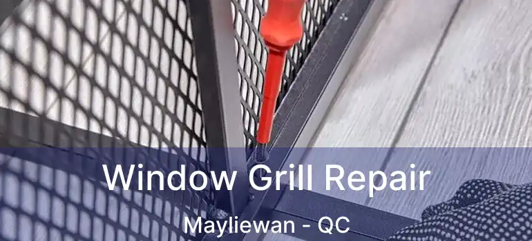  Window Grill Repair Mayliewan - QC