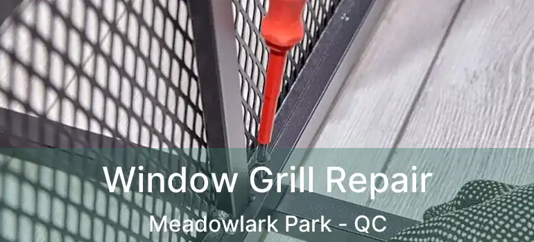  Window Grill Repair Meadowlark Park - QC