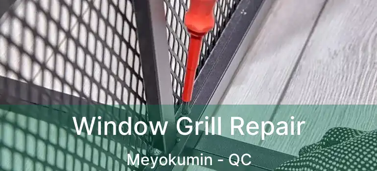  Window Grill Repair Meyokumin - QC