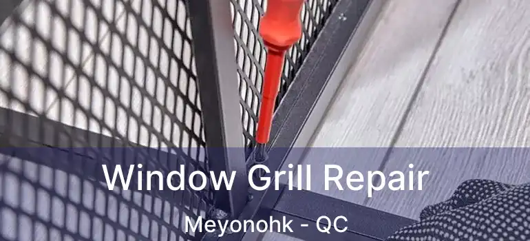  Window Grill Repair Meyonohk - QC