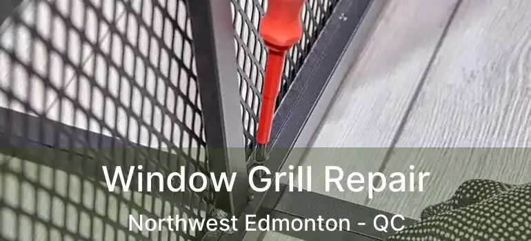  Window Grill Repair Northwest Edmonton - QC