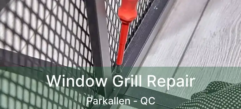  Window Grill Repair Parkallen - QC